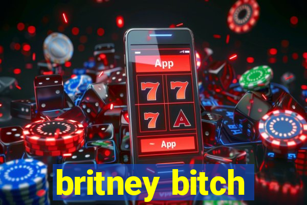 britney bitch